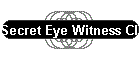 Secret Eye Witness Claims