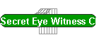 Secret Eye Witness Claims